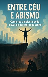 Livro Entre Céu e Abismo: Como seu ambiente pode elevar ou destruir seus sonhos