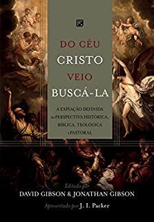 Livro Do céu Cristo veio buscá-la : a expiação definida na perspectiva histórica, bíblica, teológica e pastoral