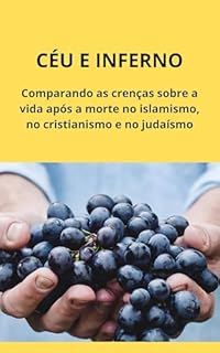 Livro Céu e Inferno: Comparando as crenças sobre a vida após a morte no islamismo, no cristianismo e no judaísmo