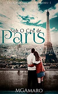 Sob O Céu de Paris (Duologia Amores Franceses Livro 1)