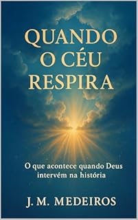 Quando o Céu Respira: O que acontece quando Deus intervém na história