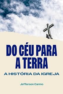Livro Do Céu para a Terra: A História da Igreja