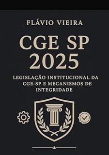 Livro CGE SP 2025 - LEGISLAÇÃO INSTITUCIONAL DA CGE-SP E MECANISMOS DE INTEGRIDADE