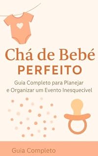 Livro Chá de Bebê Perfeito: Guia Completo para Planejar e Organizar um Evento Inesquecível