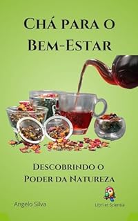 Livro Chá para o Bem-Estar: Descobrindo o Poder da Natureza (Saúde e Fitness para uma Vida Revigorada)