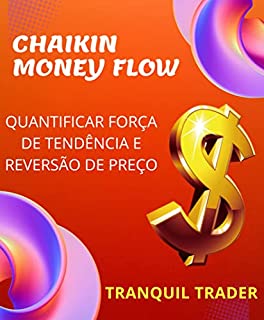 CHAIKIN MONEY FLOW - QUANTIFICAR FORÇA DE TENDÊNCIA E REVERSÃO DE PREÇO