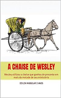 A Chaise de Wesley: Wesley utilizou a chaise que ganhou de presente em mais da metade de seu ministério