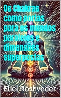 Livro Os Chakras como portas para os mundos paralelos e dimensões superpostas (Cabala e Misticismo Livro 25)