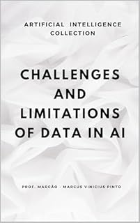 Livro CHALLENGES AND LIMITATIONS OF DATA IN AI (ARTIFICIAL INTELLIGENCE AND THE POWER OF DATA Livro 3)