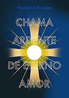 Livro CHAMA ARDENTE DE ETERNO AMOR