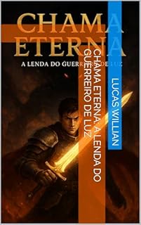 Livro Chama Eterna: A Lenda do Guerreiro de Luz