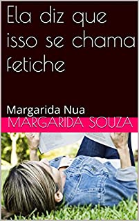 Livro Ela diz que isso se chama fetiche: Margarida Nua