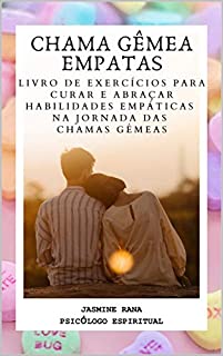 Livro CHAMA GÊMEA EMPATAS : Livro De Exercícios Para Curar E Abraçar Habilidades Empáticas Na Jornada Das Chamas Gêmeas: Usar Habilidades Empáticas para se Reunir com sua Chama Gêmea