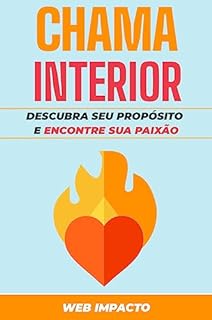 Livro Chama Interior: Desperte sua verdadeira paixão: Descubra seu propósito e encontre sua paixão