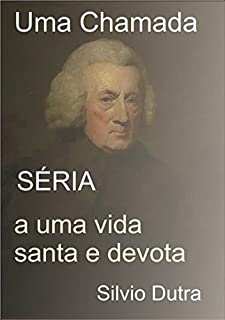 Uma Chamada Séria A Uma Vida Santa E Devota