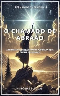 Livro O CHAMADO DE ABRAÃO: A PROMESSA DE DEUS A ABRAÃO E A JORNADA DE FÉ QUE ELE EMPREENDEU (HISTÓRIAS BIBLICAS: SOPRO DE DEUS Livro 6)