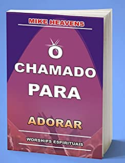 Livro O CHAMADO PARA ADORAR: WORSHIPS ESPIRITUAIS