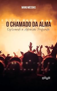 Livro O Chamado da Alma: Explorando a Adoração Profunda (Teologia em Foco Livro 4)