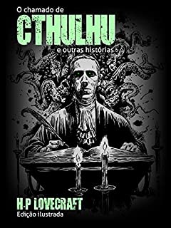 O chamado de Cthulhu e outras histórias: (Versão ilustrada)