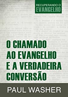 Livro O Chamado ao Evangelho e a Verdadeira Conversão (Recuperando o Evangelho Livro 2)