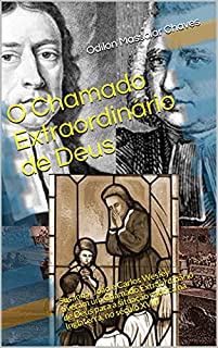 Livro O Chamado Extraordinário de Deus: Susanna, João e Carlos Wesley tiveram um Chamado Extraordinário de Deus para a situação caótica na Inglaterra, no século XVIII