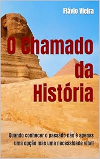 Livro O Chamado da História: Quando conhecer o passado não é apenas uma opção mas uma necessidade vital! (ENEM: TÓPICOS QUENTES PARA A PROVA)