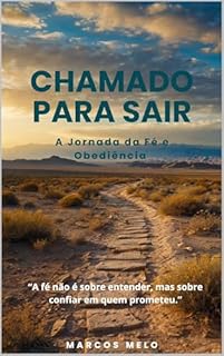 Livro Chamado para Sair: A Jornada da Fé e Obediência.: "A fé não é sobre entender, mas sobre confiar em quem prometeu."