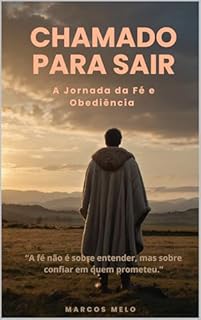 Livro "Chamado para Sair: A Jornada da Fé e Obediência": A fé não é sobre entender, mas sobre confiar em quem prometeu.