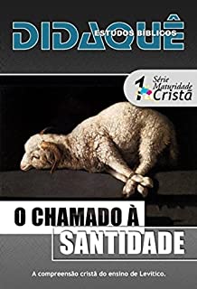 Livro O Chamado à Santidade: A compreensão cristã do ensino de Levítico (Maturidade Cristã Livro 1)