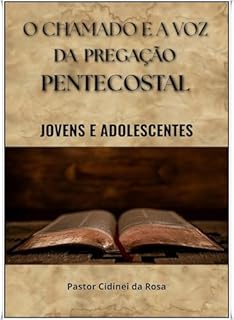Livro O Chamado e a Voz da Pregação Pentecostal para Jovens e Adolescentes : Como pregar ao público Jovem e Adolescente com excelência