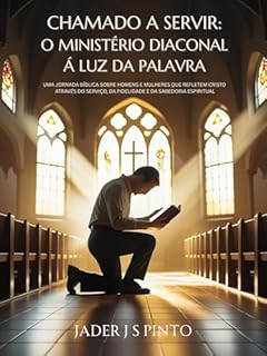 Livro Chamados para Servir: O Ministério Diaconal à Luz da Palavra: Uma jornada bíblica sobre homens e mulheres que refletem Cristo através do serviço, da fidelidade e da sabedoria espiritual