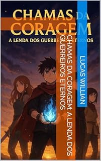 Livro Chamas da Coragem: A Lenda dos Guerreiros Eternos