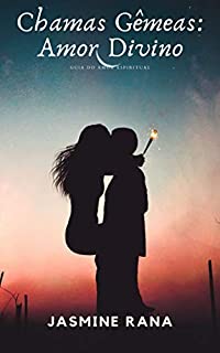 Livro Chamas Gêmeas Amor Divino : Guia do Amor Espiritual: Encontrando Seu Amante último