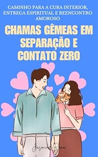 Livro Chamas Gêmeas em Separação e Contato Zero: Caminho para a Cura Interior, Entrega Espiritual e Reencontro Amoroso