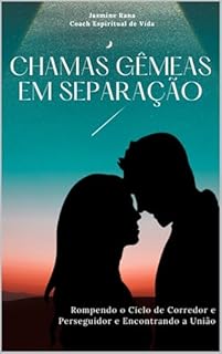 Livro CHAMAS GÊMEAS EM SEPARAÇÃO : Rompendo o Ciclo de Corredor e Perseguidor e Encontrando a União (Jornada da União das Chamas Gêmeas)