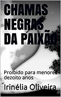 CHAMAS NEGRAS DA PAIXÃO: Proibido para menores dezoito anos