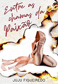 Livro Entre as Chamas da Paixão: Livro Único