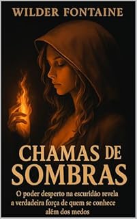 Livro Chamas de Sombras: O poder desperto na escuridão revela a verdadeira força de quem se conhece além dos medos.