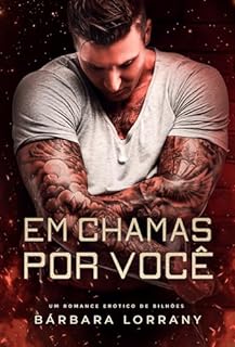 Livro EM CHAMAS POR VOCÊ | LIVRO ÚNICO