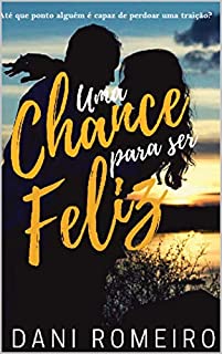 Livro Uma Chance Para Ser Feliz: Até que ponto alguém é capaz de perdoar uma traição?