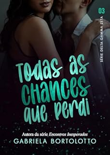 Livro Todas As Chances Que Perdi (Delta Gamma Zeta Livro 3)
