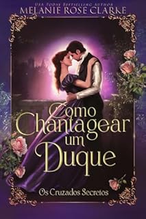 Como Chantagear um Duque (Os Cruzados Secretos Livro 4)