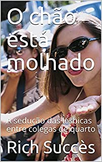 Livro O chão está molhado : A sedução das lésbicas entre colegas de quarto