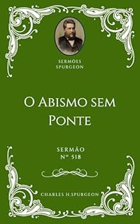 Livro Charles H. Spurgeon - Sermão - O Abismo sem Ponte