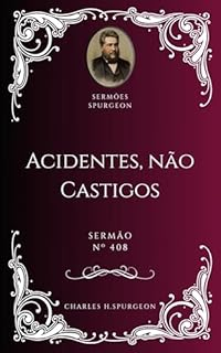 Livro Charles H. Spurgeon - Sermão - Acidentes, não Castigos