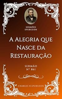 Livro Charles H. Spurgeon - Sermão - A Alegria que Nasce da Restauração