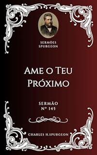 Livro Charles H. Spurgeon - Sermão - Ame o Teu Próximo