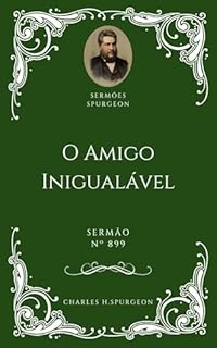 Livro Charles H. Spurgeon - Sermão - O Amigo Inigualável