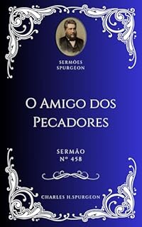 Livro Charles H. Spurgeon - Sermão - O Amigo dos Pecadores