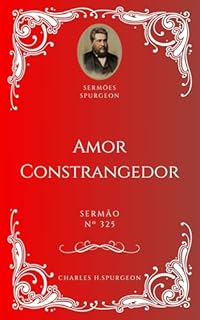 Livro Charles H. Spurgeon - Sermão - Amor Constrangedor